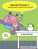 Spanish Phrases 3: Home Spanish Phrases to Practice with your Kids in the Kitchen. 1500883980 Book Cover