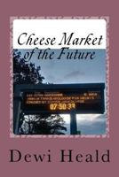 Cheese Market of the Future: and Other Stories 0993597319 Book Cover