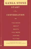 Start the Conversation: The Book About Death You Were Hoping to Find 0446672807 Book Cover