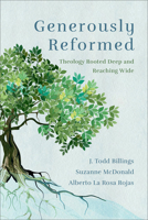 Generously Reformed: Theology Rooted Deep and Reaching Wide 1540963322 Book Cover