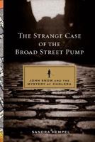 The Strange Case of the Broad Street Pump: John Snow and the Mystery of Cholera 1862079374 Book Cover
