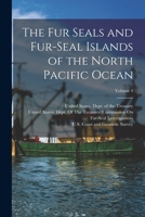 The Fur Seals and Fur-Seal Islands of the North Pacific Ocean; Volume 4 1019052597 Book Cover