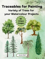 Traceables for Painting: Variety of Trees for Your Watercolour Projects B0DTK6Z6Y5 Book Cover