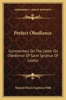 Perfect Obedience: Commentary On The Letter On Obedience Of Saint Ignatius Of Loyola 1163157333 Book Cover