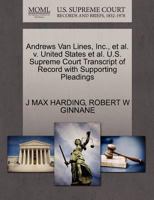 Andrews Van Lines, Inc., et al. v. United States et al. U.S. Supreme Court Transcript of Record with Supporting Pleadings 1270563882 Book Cover