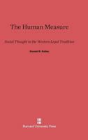 The Human Measure: Social Thought in the Western Legal Tradition 0674415000 Book Cover