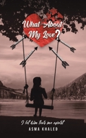What About My Love? 994881777X Book Cover