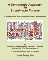 A Democratic Approach to Sustainable Futures: A Workbook for Addressing the Global Problematique 0984526617 Book Cover