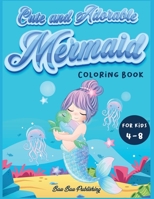 Cute and Adorable Mermaid Coloring Book for kids 4-8: An Activity book with gorgeous mermaids and ocean animals. A funny gift idea for boys and girls 1803009985 Book Cover