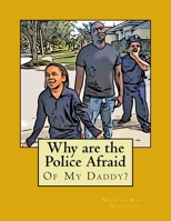 Why are the Police Afraid of My Daddy? 1978325312 Book Cover