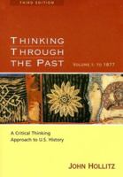 Thinking Through the Past: A Critical Thinking Approach to U.S. History 0618416781 Book Cover