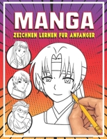 Manga zeichnen lernen fr Anfnger: Lerne Schritt fr Schritt, Manga und Anime zu zeichnen Kpfe, Gesichter, Accessoires, Kleidung und lustige Ganzkrpercharaktere und mehr B095G5JX3K Book Cover