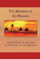 The Murder of Al-Husayn: Maqtal Al-Husayn 0692587055 Book Cover