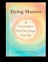 Dying Matters: 8 Conversations That Can Change Your Life B0GH83RMJF Book Cover