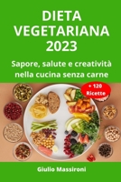 Dieta Vegetariana 2023: Sapore, salute e creatività nella cucina senza carne B0C91DT71Q Book Cover