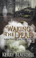 Waking the Dead (Book 2 of The Dead Series) 1509225390 Book Cover