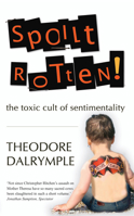 Spoilt Rotten: The Toxic Culture of Sentimentality 1783342323 Book Cover