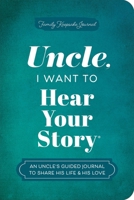 Uncle, I Want to Hear Your Story: An Uncle's Guided Journal to Share His Life & His Love (Hear Your Story Books) 1464257736 Book Cover