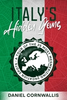 Italy's Hidden Gems: A Tour of the 25 Most Mesmerizing Vacation Spots 1456640933 Book Cover