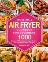 The Ultimate Air Fryer Cookbook For Beginners 1953634591 Book Cover