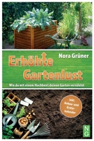 Hochbeet Buch: Erhöhte Gartenlust! Wie du mit einem Hochbeet deinen Garten veredelst.: inkl. Anbau- und Erntekalender & DIY Bauanleit B094KLMC2F Book Cover