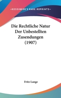 Die Rechtliche Natur Der Unbestellten Zusendungen (1907) 1161121617 Book Cover
