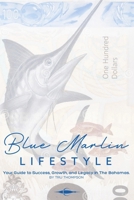 The Blue Marlin Lifestyle: Your Guide to Success, Growth, and Legacy in The Bahamas. B0FNJYJRTK Book Cover