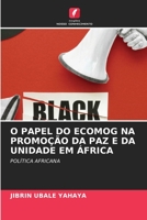 O PAPEL DO ECOMOG NA PROMOÇÃO DA PAZ E DA UNIDADE EM ÁFRICA: POLÍTICA AFRICANA (Portuguese Edition) B0CKKYSMWM Book Cover