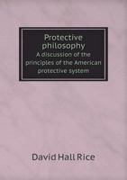 Protective Philosophy (The Neglected American economists) 1177196751 Book Cover