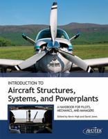 Introduction to Aircraft Structures, Systems, and PowerplantsA Handbook for Pilots, Mechanics and Managers 1933189797 Book Cover
