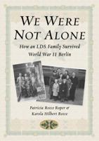 We Were Not Alone: How an LDS Family Survived World War II Berlin 1570089760 Book Cover