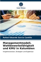 Managementmodell, Wettbewerbsfähigkeit und KMU in Kolumbien: Vorgehensweisen, Strategien und Ergebnisse 6203629995 Book Cover
