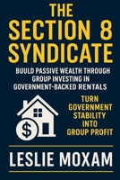 The Section 8 Syndicate: Build Passive Wealth Through Group Investing in Government-Backed Rentals B0FVGF9P7L Book Cover