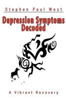 Depression Symptoms Decoded: The Intelligent Way to Cure Depression 1478132051 Book Cover