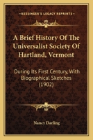 A Brief History Of The Universalist Society Of Hartland, Vermont: During Its First Century, With Biographical Sketches (1902) 1437447600 Book Cover