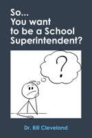 So, You Want to Be a Superintendent? B0DTTN4X3P Book Cover