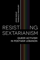 Resisting Sextarianism: Queer Activism in Postwar Lebanon 1786998009 Book Cover