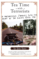 Tea Time with Terrorists: A Motorcycle Journey into the Heart of Sri Lanka's Civil War 1593762755 Book Cover