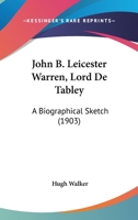 John B. Leicester Warren, Lord De Tabley: A Biographical Sketch (1903) 1165523191 Book Cover