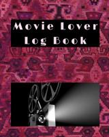 Movie Lover Log Book: A Journal for Film Buffs to Write Reviews and Keep a Bucket List of Movies to Watch 1080271546 Book Cover