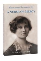 Blessed Hanna Chrzanowska, RN: A Nurse of Mercy 1596145013 Book Cover