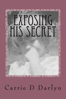 Exposing His Secret: Twelve Years of Child Sexual Abuse 0692845755 Book Cover