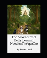 The Adventures of Betty Lou and Saffron Noodles: The AquaCats B0GF672K3B Book Cover