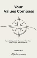 Your Values Compass: A practical guide to uncovering the values that guide how you live, lead, and work. (The Affection Economy Series) B0H293581D Book Cover