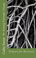 Praying Through Change: Prayers for Recovery 1492149314 Book Cover
