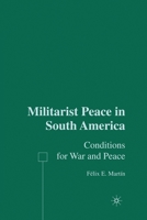 Militarist Peace in South America: Conditions for War and Peace 1349534366 Book Cover