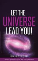 Let the Universe Lead You! 1522875042 Book Cover