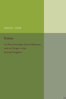 Rabies: Its Place Amongst Germ-Diseases and Its Origin in the Animal Kingdom 1107456606 Book Cover