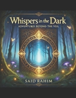 Whispers in the Dark: Adventures Beyond the Veil B0DSDK7RX1 Book Cover
