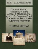 Thomas Eistrat, Petitioner, v. Irving Lumber & Moulding, Inc., et al. U.S. Supreme Court Transcript of Record with Supporting Pleadings 1270478923 Book Cover